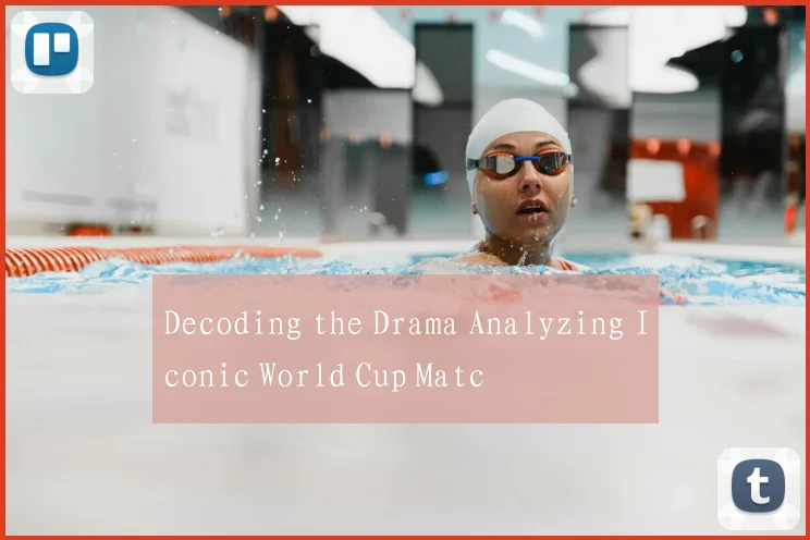 Decoding the Drama Analyzing Iconic World Cup Matc