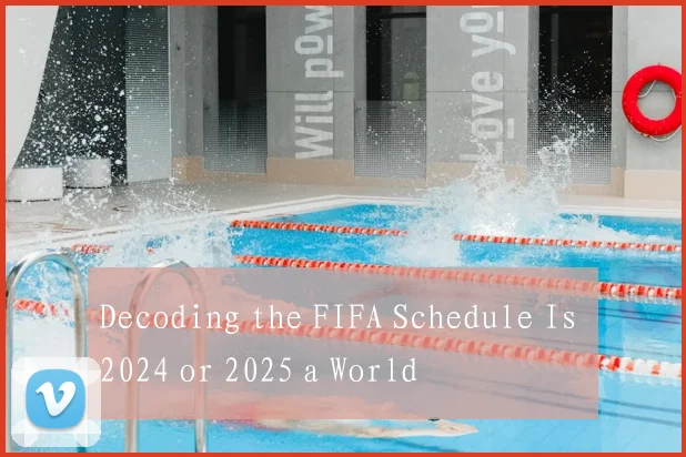 Decoding the FIFA Schedule Is 2024 or 2025 a World